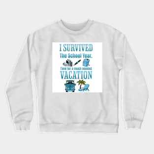 I Survived The School Year. Time For Vacation Crewneck Sweatshirt